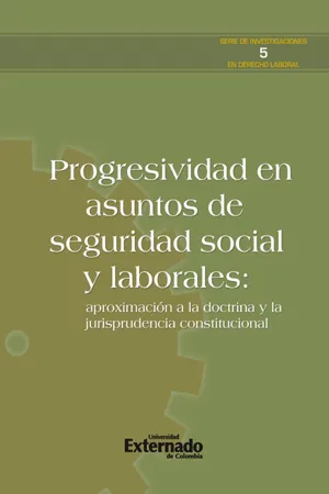 Progresividad en asuntos de seguridad social y laborales: aproximación a la doctrina y la jurisprudencia constitucional