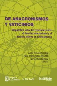 Anacronismos y vaticinios, de: diagnóstico de las relaciones entre el derecho internacional y el derecho interno en latinoamérica_cover