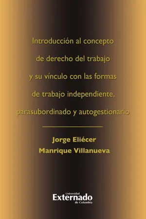 Introduccion al concepto de derecho del trabajo y su vinculo con las formas de trabajo independiente