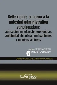 Reflexiones en torno a la potestad administrativa sancionadora: aplicación en el sector energético, ambiental, de telecomunicaciones y en otros sectores_cover