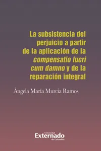 La subsistencia del perjuicio a partir de la aplicación de la compensatio lucri cum damno y de la reparación integral_cover