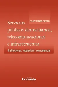 Servicios públicos domiciliarios. telecomunicaciones e infraestructura: instituciones, regulación y competencia_cover