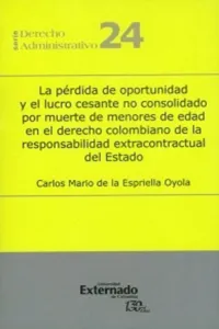 La pérdida de oportunidad y el lucro cesante no consolidado por muerte de menores de edad en el derecho colombiano de la responsabilidad extracontractual del Estado_cover