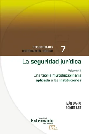 La seguridad jurídica. una teoría multidisciplinaria aplicada a las instituciones vol.II