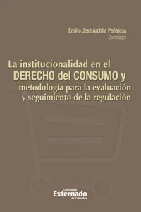 La Institucionalidad en el derecho de consumo y metodología para la evaluación y seguimiento de la regulación_cover