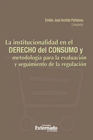 La Institucionalidad en el derecho de consumo y metodología para la evaluación y seguimiento de la regulación