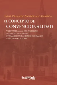 El concepto de convencionalidad. Vicisitudes para su construcción sustancial en el sistema interamericano de derechos humanos:_cover