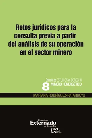 Retos jurídicos para la consulta previa a partir del análisis de su operación en el sector minero