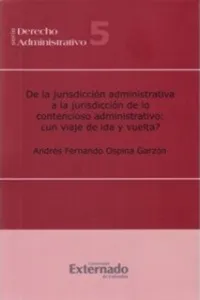 De la jurisdicción administrativa a la jurisdicción de lo contencioso administrativo: ¿un viaje de ida y de vuelta?_cover