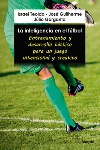 La inteligencia en el fútbol. Entrenamiento y desarrollo táctico para un juego intencional y creativo_cover