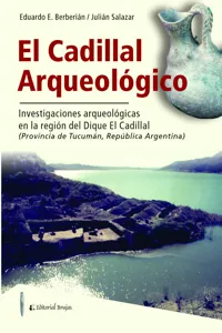 El Cadillal Arqueológico : investigaciones arqueológicas en la región del Dique El Cadillal, Provincia de Tucumán, República Argentina_cover