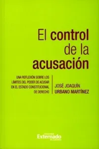 El control de la acusación. Una reflexión sobre los límites del poder de acusar en el Estado constitucional de derecho_cover