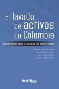 El lavado de activos en Colombia. Consideraciones desde la dogmática y la política criminal_cover