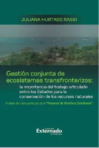 Gestión conjunta de ecosistemas transfronterizos: la importancia del trabajo articulado entre los Estados para la conservación de los recursos naturales : análisis del caso particular de la "Reserva de Biosfera Seaflower"_cover