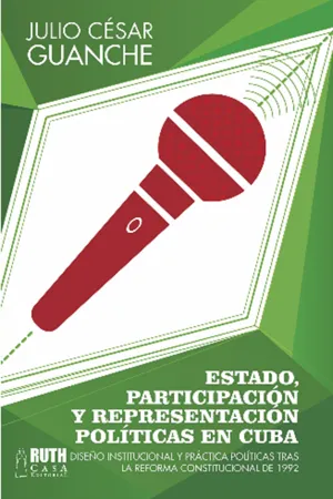 Estado, participación y representación políticas en Cuba. Diseño institucional y práctica políticas tras la reforma constitucional de 1992