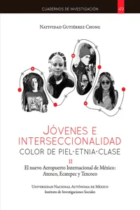 Jóvenes e interseccionalidad: color de piel•etnia•clase. El Nuevo Aeropuerto Internacional de México: Atenco, Ecatepec y Texcoco_cover