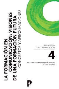 La Formación en Comunicación: Visiones de una Formación Futura. Conceptos y Aproximaciones_cover