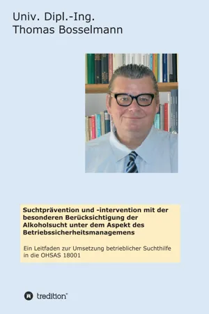 Suchtprävention und -intervention mit der besonderen Berücksichtigung der Alkoholsucht unter dem Aspekt des Betriebssicherheitsmanagemens