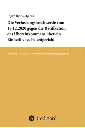 Die Verfassungsbeschwerde vom 18.12.2020 gegen die Ratifikation des Übereinkommens über ein Einheitliches Patentgericht