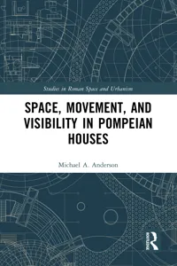 Space, Movement, and Visibility in Pompeian Houses_cover