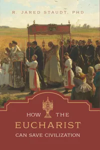 How the Eucharist Can Save Civilization_cover