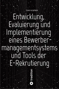 Entwicklung, Evaluierung und Implementierung eines Bewerbermanagementsystems und Tools der E-Rekrutierung_cover