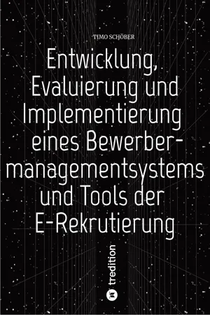 Entwicklung, Evaluierung und Implementierung  eines Bewerbermanagementsystems  und Tools der E-Rekrutierung