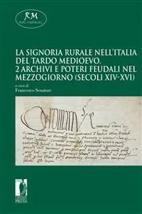 La signoria rurale nell'Italia del tardo medioevo - 2 Archivi e poteri feudali nel MezzogiornoFirenze University Press2020_cover