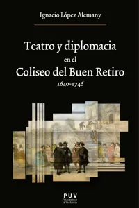 Teatro y diplomacia en el Coliseo del Buen Retiro 1640-1746_cover