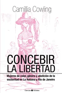 Concebir la libertad. Mujeres de color, género y abolición de la esclavitud_cover