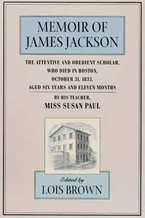 The Memoir of James Jackson, The Attentive and Obedient Scholar, Who Died in Boston, October 31, 1833, Aged Six Years and Eleven Months