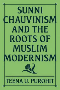 Sunni Chauvinism and the Roots of Muslim Modernism_cover