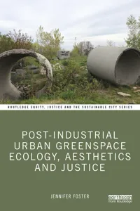 Post-Industrial Urban Greenspace Ecology, Aesthetics and Justice_cover