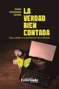 La verdad bien contada. Ética y estética en el periodismo de García Márquez_cover