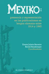 Mexiko: presencia y representación en las publicaciones en lengua alemana entre 1914 y 1945_cover