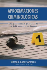 Aproximaciones Criminológicas. Una Perspectiva Policial de la Delincuencia en Ecuador_cover