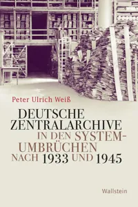 Deutsche Zentralarchive in den Systemumbrüchen nach 1933 und 1945_cover