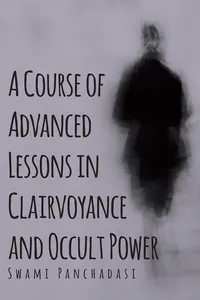 A Course of Advanced Lessons in Clairvoyance and Occult Power_cover