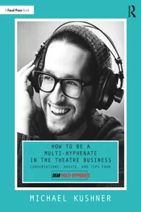 How to Be a Multi-Hyphenate in the Theatre Business: Conversations, Advice, and Tips from "Dear Multi-Hyphenate"_cover