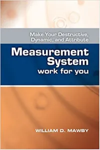 Make Your Destructive, Dynamic, and Attribute Measurement System Work for You_cover