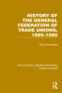 History General Federation Trade Unions, 1899-1980_cover