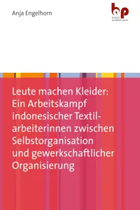 Leute machen Kleider: Ein Arbeitskampf indonesischer Textilarbeiterinnen zwischen Selbstorganisation und gewerkschaftlicher Organisierung_cover