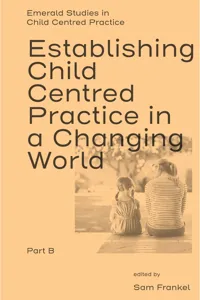 Establishing Child Centred Practice in a Changing World, Part B_cover
