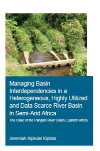 Managing Basin Interdependencies in a Heterogeneous, Highly Utilized and Data Scarce River Basin in Semi-Arid Africa_cover