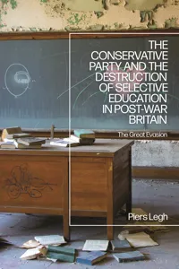 The Conservative Party and the Destruction of Selective Education in Post-War Britain_cover