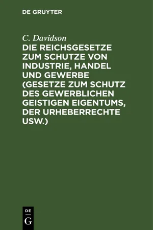 Die Reichsgesetze zum Schutze von Industrie, Handel und Gewerbe (Gesetze zum Schutz des gewerblichen geistigen Eigentums, der Urheberrechte usw.)