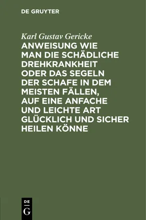 Anweisung wie man die schädliche Drehkrankheit oder das Segeln der Schafe in dem meisten Fällen, auf eine anfache und leichte Art glücklich und sicher heilen könne