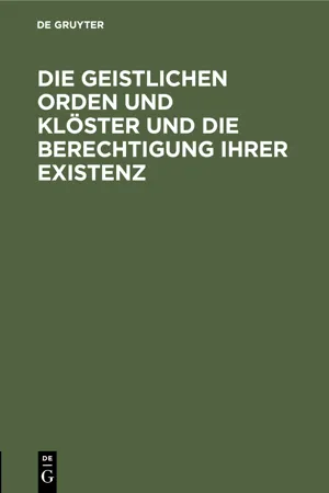 Die geistlichen Orden und Klöster und die Berechtigung ihrer Existenz