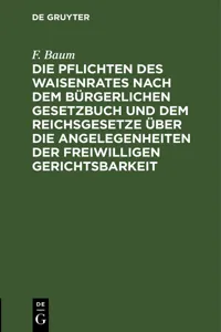 Die Pflichten des Waisenrates nach dem Bürgerlichen Gesetzbuch und dem Reichsgesetze über die Angelegenheiten der freiwilligen Gerichtsbarkeit_cover