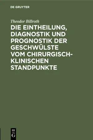 Die Eintheilung, Diagnostik und Prognostik der Geschwülste vom chirurgisch-klinischen Standpunkte